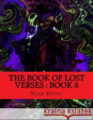The Book Of Lost Verses: Book 8 Humes, Mark 9781983802225 Createspace Independent Publishing Platform