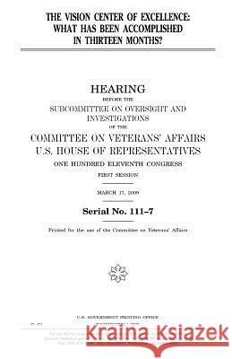 The Vision Center of Excellence: what has been accomplished in thirteen months? Representatives, United States House of 9781983802423 Createspace Independent Publishing Platform