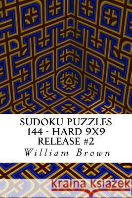 Sudoku Puzzles 144 - Hard 9x9 release #2 Brown, William 9781983802683 Createspace Independent Publishing Platform