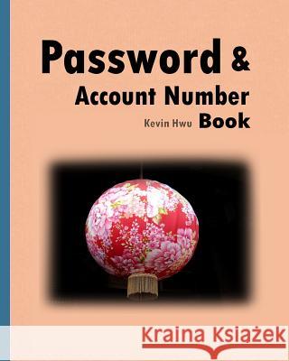 Pass word & Account Number Book: You no longer forget the bank password, keywords. Hwu, Kevin 9781983803222 Createspace Independent Publishing Platform