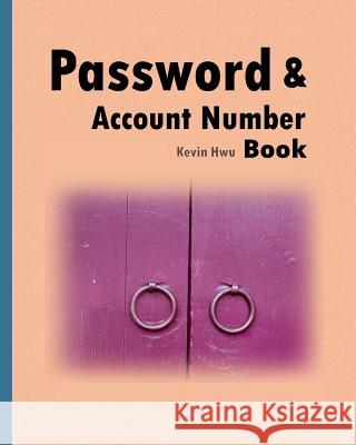 Pass word & Account Number Book: You no longer forget the bank password, keywords. Hwu, Kevin 9781983803826 Createspace Independent Publishing Platform