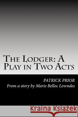The Lodger: A Play in Two Acts MR Patrick Prior 9781983806100 Createspace Independent Publishing Platform