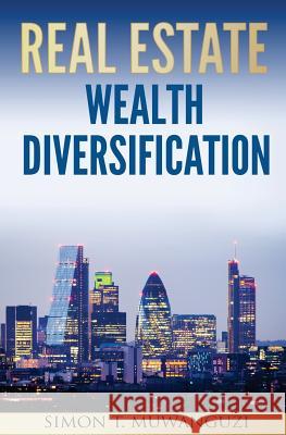 Real Estate Wealth Diversification Simon T. Muwanguzi 9781983809651 Createspace Independent Publishing Platform