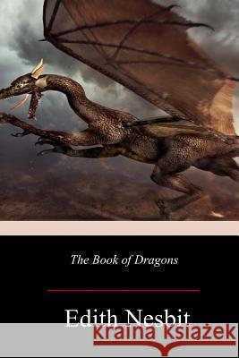 The Book of Dragons Edith Nesbit 9781983809828 Createspace Independent Publishing Platform