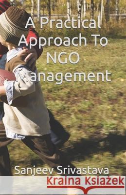 A Practical Approach To NGO Management Sanjeev Srivastava 9781983811029