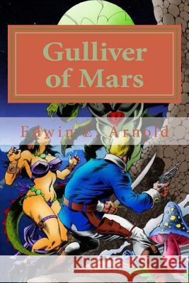 Gulliver of Mars Edwin L. Arnold 9781983811227 Createspace Independent Publishing Platform