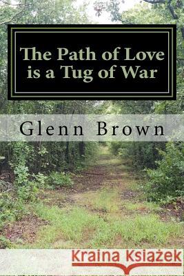 Tug of War: The Path of Love Glenn E. Brown 9781983812279