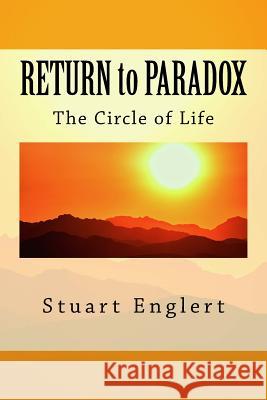 Return to Paradox: The Circle of Life Stuart Englert 9781983814679 Createspace Independent Publishing Platform