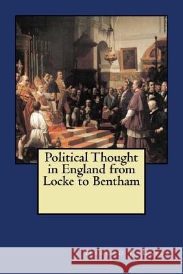 Political Thought in England from Locke to Bentham Harold J. Laski 9781983814808 Createspace Independent Publishing Platform