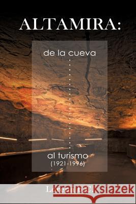 Altamira, de la cueva al turismo (1921-1996) B. C., Lorena 9781983816109 Createspace Independent Publishing Platform