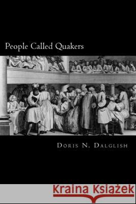 People Called Quakers Doris N. Dalglish 9781983816819 Createspace Independent Publishing Platform