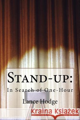 Stand-up: In Search of One-Hour Hodge, Lance 9781983816956 Createspace Independent Publishing Platform