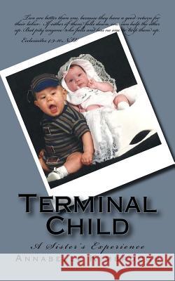 Terminal Child: A Sister's Experience Annabelle K. Kimbrough 9781983817403 Createspace Independent Publishing Platform