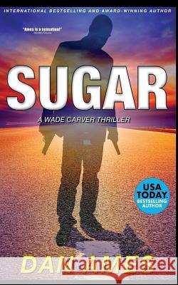 Sugar: A Wade Carver Thriller Dan Ames 9781983818042