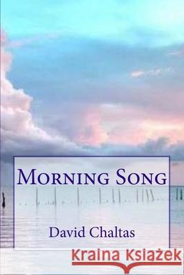 Morning Song David Chaltas 9781983818486 Createspace Independent Publishing Platform