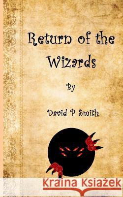 Return of the Wizards David P. Smith 9781983818998 Createspace Independent Publishing Platform