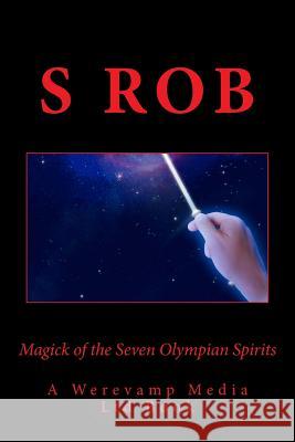 Magick of the Seven Olympian Spirits S. Rob 9781983819018 Createspace Independent Publishing Platform