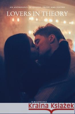 Lovers in Theory N. M. Sanchez 9781983819605 Createspace Independent Publishing Platform