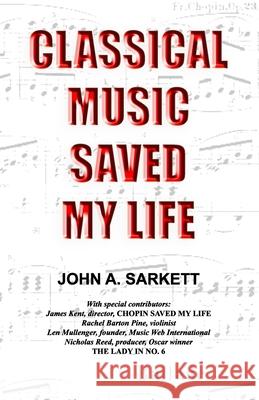 Classical Music Saved My Life John A. Sarkett 9781983820885