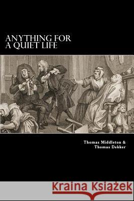 Anything for a Quiet Life Thomas Middleton John Webster 9781983821035 Createspace Independent Publishing Platform