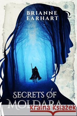 Secrets of Moldara Brianne Earhart 9781983821189 Createspace Independent Publishing Platform