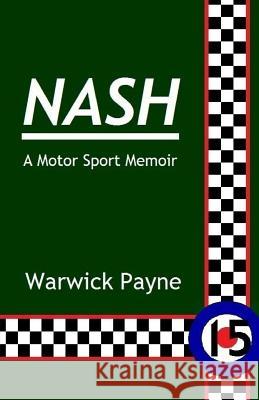 Nash: A Motor Sport Memoir Warwick Payne 9781983823381