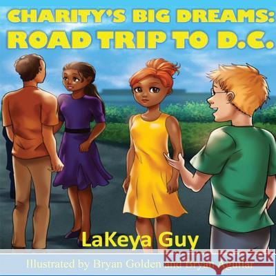 Road Trip to D.C. Lakeya T. Guy Bryan Golden Bryan Aguilar 9781983823428 Createspace Independent Publishing Platform