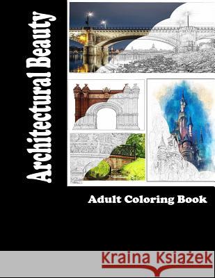 Architectural Beauty: Adult Coloring Book Kimberly Tidwell 9781983825705