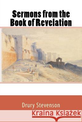 Sermons from the Book of Revelation Drury Stevenson 9781983827068 Createspace Independent Publishing Platform