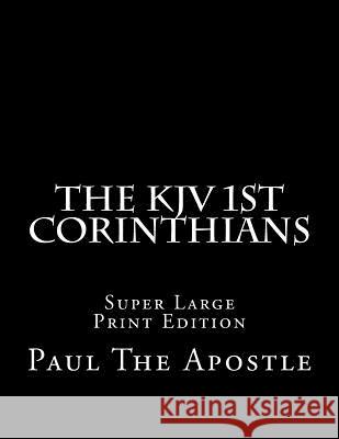 The KJV 1st Corinthians: Super Large Print Edition Paul Th C. Alan Martin 9781983827099 Createspace Independent Publishing Platform