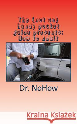 The (not so) handy pocket guide presents: How to Adult: How to Adult Strator, Lily 9781983827976 Createspace Independent Publishing Platform