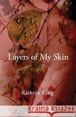 Layers of My Skin Kathryn King 9781983828737 Createspace Independent Publishing Platform