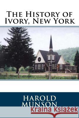 The History of Ivory, New York Harold E. Munson 9781983828836 Createspace Independent Publishing Platform