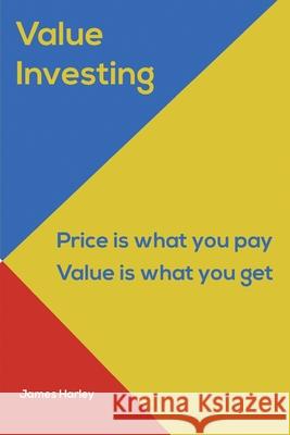 Value Investin: Value Investing A Step by Step Guide to Getting into the Share Market and Making Money for the Long Term! James Harley 9781983829017 Createspace Independent Publishing Platform