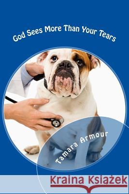 God Sees More Than Your Tears Tamara Armour 9781983829048