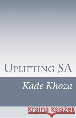 Uplifting SA Khoza, Kade 9781983834004 Createspace Independent Publishing Platform