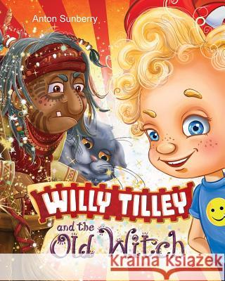 Willy Tilley and the Old Witch Anton Sunberry Vika Protas 9781983835353 Createspace Independent Publishing Platform