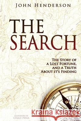 The Search: The Story of a Lost Fortune, and a Truth About it's Finding Pena, Chad 9781983836800 Createspace Independent Publishing Platform