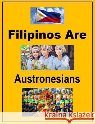 Filipinos Are Austronesians Emmanuel Ikan Astillero Tatay Jobo Elize 9781983837074 Createspace Independent Publishing Platform