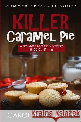 Killer Caramel Pie Carolyn Q. Hunter 9781983837333