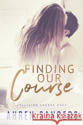 Finding Our Course, Collision Course Duet Ahren Sanders 9781983837739 Createspace Independent Publishing Platform