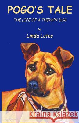 Pogo's Tale: The Life of a Therapy Dog Linda Lutes 9781983838538