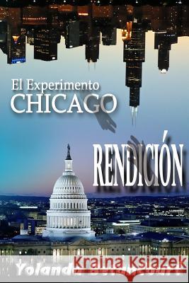 El Experimento Chicago: Rendicion Yolanda Betancourt 9781983838583