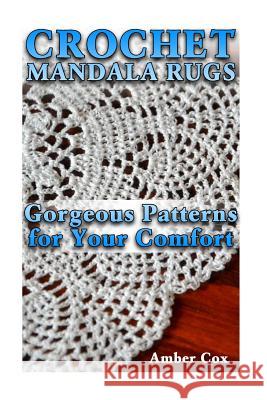 Crochet Mandala Rugs: Gorgeous Patterns for Your Comfort: (Crochet Patterns, Crochet Stitches) Amber Cox 9781983839351 Createspace Independent Publishing Platform