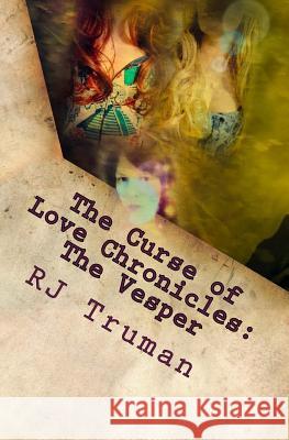 The Curse of Love Chronicles: The Vesper Rj Truman 9781983841743 Createspace Independent Publishing Platform