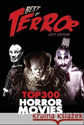 Best of Terror 2017: Top 300 Horror Movies Steve Hutchison (The Open University, UK.) 9781983843525 Createspace Independent Publishing Platform