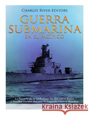 Guerra submarina en el Pacífico: La historia de la lucha bajo las olas entre Japón y Estados Unidos durante la Segunda Guerra Mundial Moros, Areani 9781983843785 Createspace Independent Publishing Platform