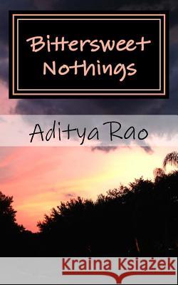 Bittersweet Nothings Aditya Rao 9781983844058 Createspace Independent Publishing Platform