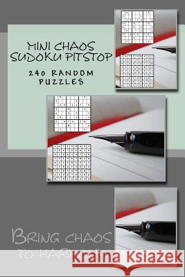 Mini Chaos Sudoku Pitstop. 240 Random Puzzles.: Bring Chaos to Harmony Andrii Pitenko 9781983844294 Createspace Independent Publishing Platform