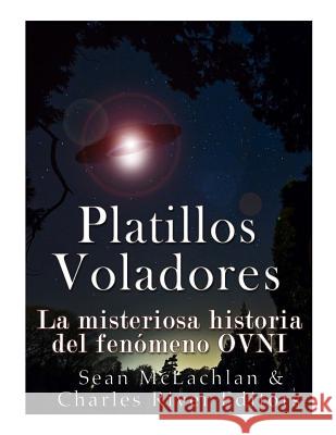 Platillos voladores: La misteriosa historia del fenómeno OVNI Charles River Editors 9781983845871 Createspace Independent Publishing Platform